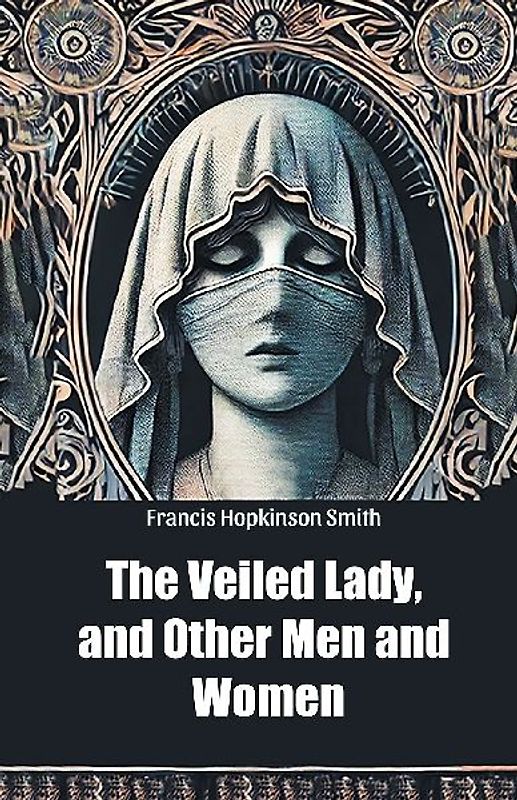 The Veiled Lady, and Other Men and Women