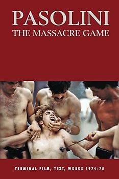 Pasolini: The Massacre Game: Terminal Film, Text, Words 1974-75