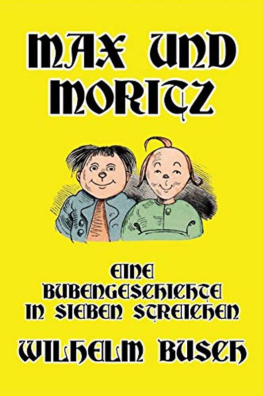 Max und Moritz: Eine Bubengeschichte in sieben Streichen