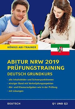 Abitur Nordrhein-Westfalen 2019 Prüfungstraining – Deutsch Grundkurs. Königs Abi-Trainer: