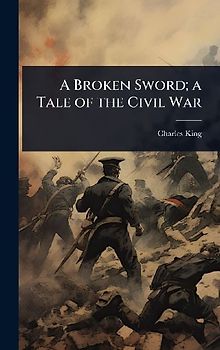 A Broken Sword; a Tale of the Civil War