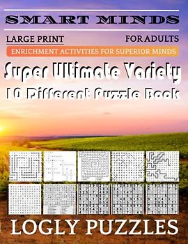 Smart Minds -Variety 10 Different Puzzle Book For Adults: Ultimate Variety Puzzles Large-Print Word Search, Word Maze .Word Spiral ,Word Angles, ... Crossword And Sudoku Easy , Medium And Hard