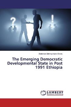 The Emerging Democratic Developmental State in Post 1991 Ethiopia