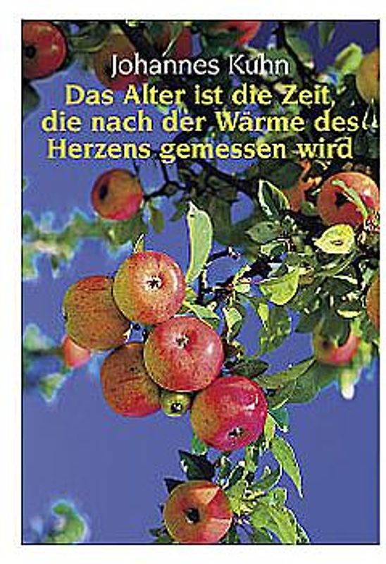 Das Alter ist die Zeit, die nach der Wärme des Herzens gemessen wird. Für die reifen Jahre