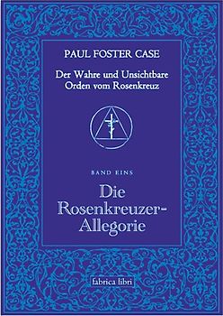 Der Wahre und Unsichtbare Orden vom Rosenkreuz / Die Rosenkreuzer-Allegorie