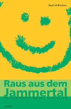 Raus aus dem Jammertal. Gelassenheit macht glücklich