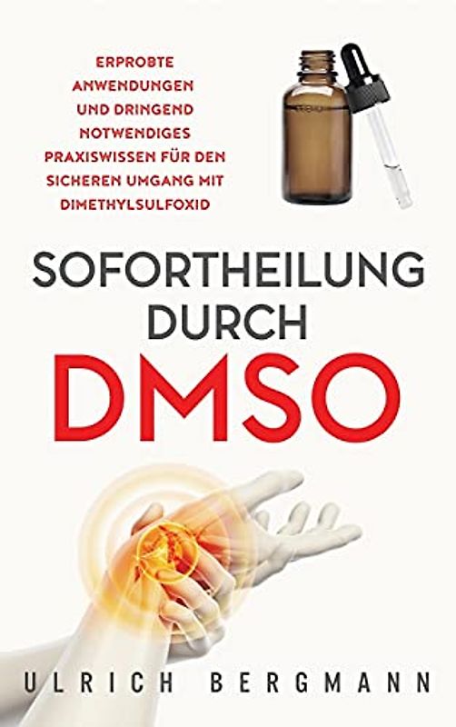 Sofortheilung durch DMSO: Erprobte Anwendungen und dringend notwendiges Praxiswissen für den sicheren Umgang mit Dimethylsulfoxid