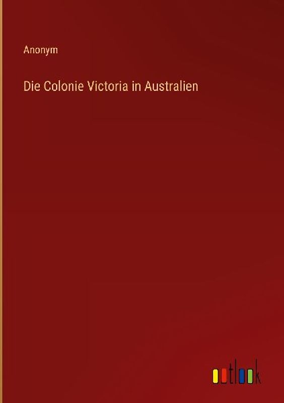Die Colonie Victoria in Australien