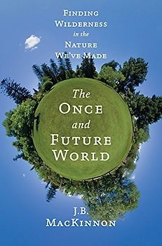 The Once and Future World: Nature As It Was, As It Is, As It Could Be