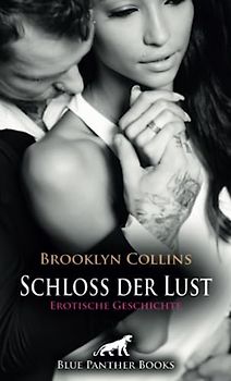 Schloss der Lust | Erotische Geschichte + 1 weitere Geschichte: Wie von Zauberhand geraten sie in einen sexuellen Taumel ... (Love, Passion & Sex)