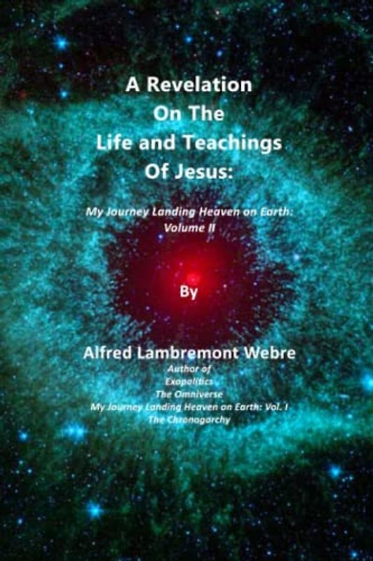 A Revelation On The Life and Teachings Of Jesus: My Journey Landing Heaven on Earth: Volume II (My Journey Landing Heaven on Earth/Mi Viaje Aterrizando el Cielo en la Tierra, Band 2)