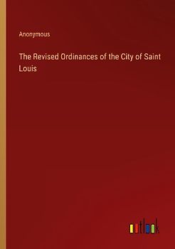 The Revised Ordinances of the City of Saint Louis