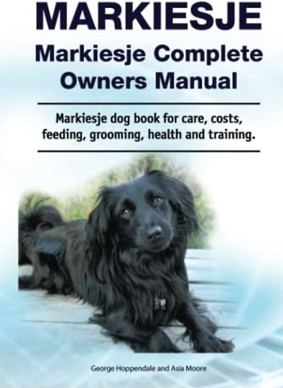 Markiesje. Markiesje Complete Owners Manual. Markiesje dog book for care, costs, feeding, grooming, health and training.