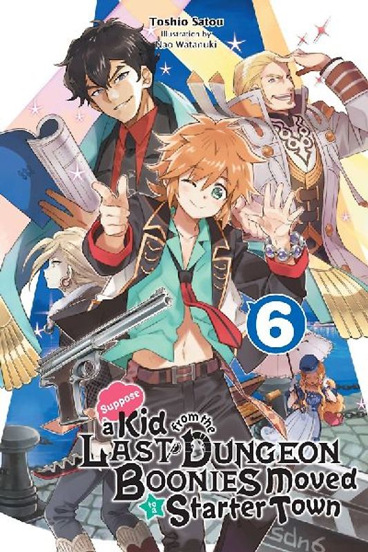 Suppose a Kid from the Last Dungeon Boonies Moved to a Starter Town, Vol. 6 (Light Novel)