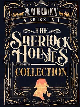 The Sherlock Holmes Collection: 4 BOOKS IN 1: Illustrated Edition
