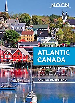 Moon Atlantic Canada: Nova Scotia, New Brunswick, Prince Edward Island, Newfoundland & Labrador (Travel Guide)