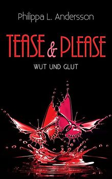 Tease & Please - Wut und Glut