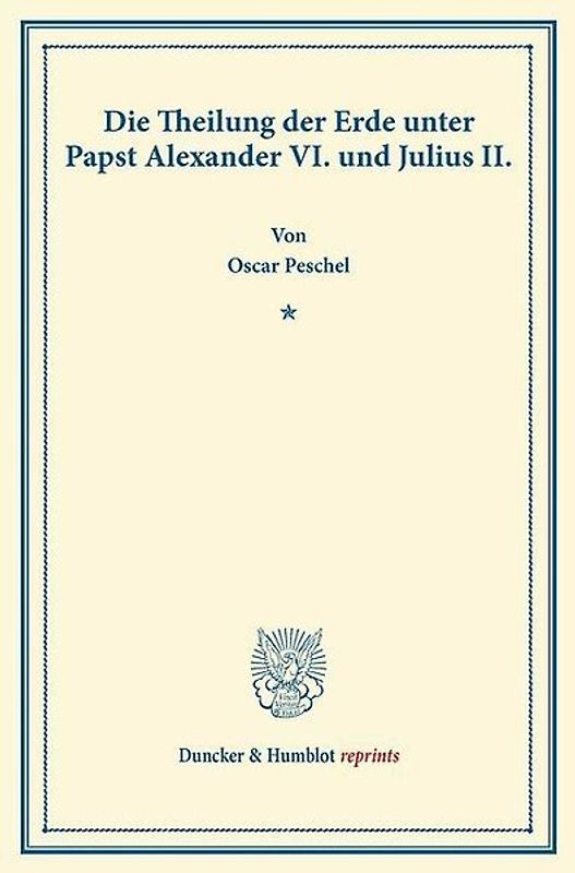 Die Theilung der Erde unter Papst Alexander VI. und Julius II.