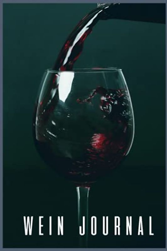 Wein Journal: Verkostungsnotizen für Weinkenner und Winzer I Bewerte Weine auf 110 Seiten im A5 Format I Ideal für Weinverkostung und Weinprobe