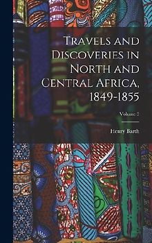 Travels and Discoveries in North and Central Africa, 1849-1855; Volume 3