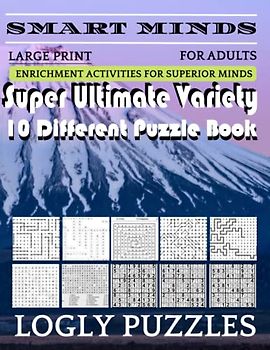 Smart Minds -Variety 10 Different Puzzle Book For Adults: Ultimate Variety Puzzles Large-Print Word Search, Word Maze .Word Spiral ,Word Angles, ... Crossword And Sudoku Easy , Medium And Hard