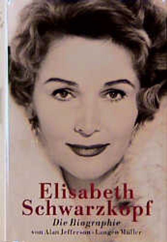 Elisabeth Schwarzkopf. Die Biographie