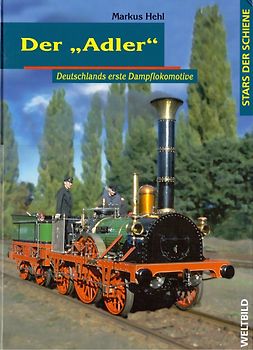 Stars der Schiene: Der Adler - Deutschlands erste Dampflokomotive - Markus Hehl [Gebundene Ausgabe, Weltbild]