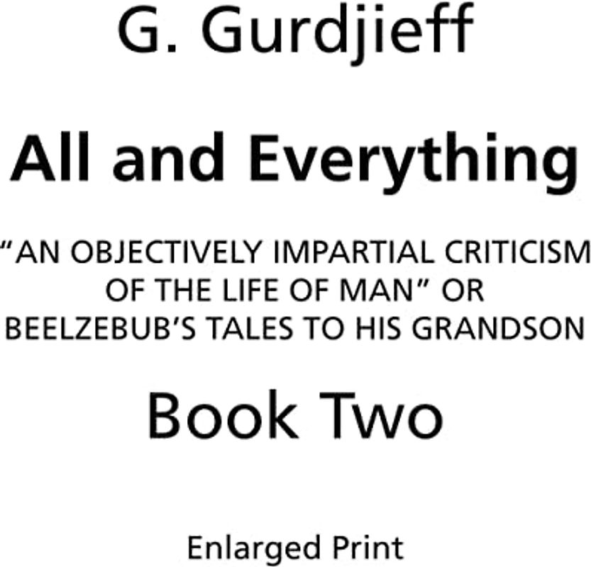 Beelzebub's Tales to His Grandson: All and Everything, First Series (Book Two, Enlarged Print): An Objectively Impartial Criticism of the Life of Man
