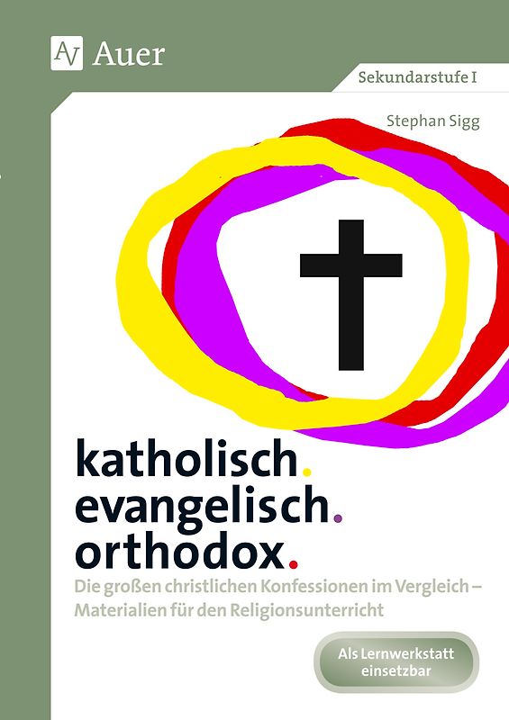 katholisch. evangelisch. orthodox.. Die großen christlichen Konfessionen im Vergleich - Materialien für den Religionsunterricht (5. bis 10. Klasse)