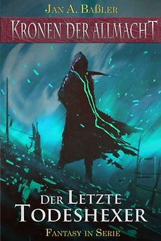 Der letzte Todeshexer (Kronen der Allmacht, Band 1)
