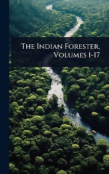 The Indian Forester, Volumes 1-17