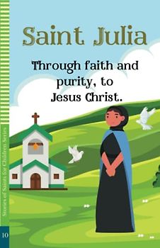 Saint Julia: Through faith and purity, to Jesus Christ.