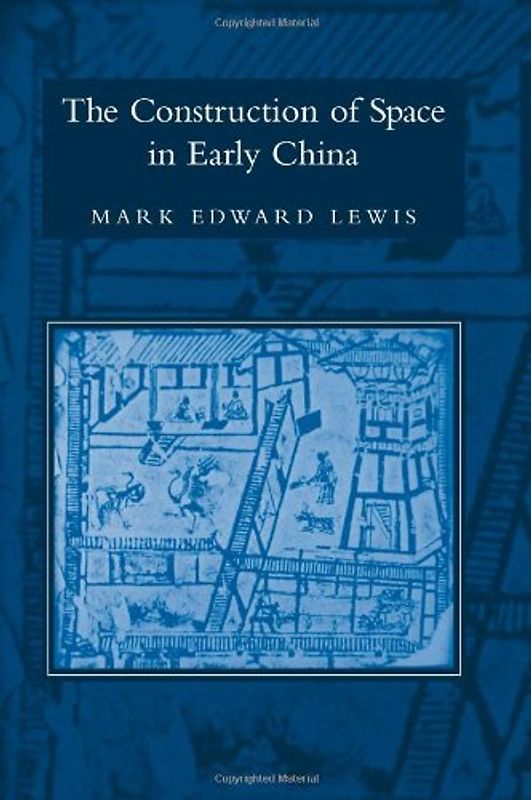 The Construction of Space in Early China (Suny Series in Chinese Philosophy and Culture) - Lewis, Mark Edward