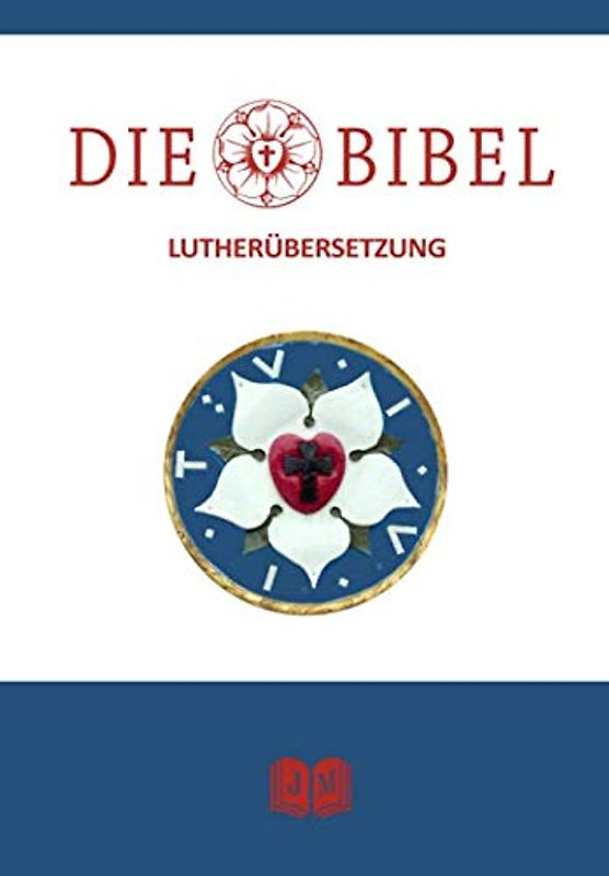 Die Bibel nach Martin Luther: Große Jubiläumsausgabe zu Ehren des Reformators Martin Luther. 500 Jahre Reformation. Altes- und Neues Testament der Lutherbibel. Vollständige Gesamtausgabe (illustriert)