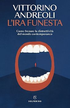 L' ira funesta. Come frenare la distruttività del mondo contemporaneo