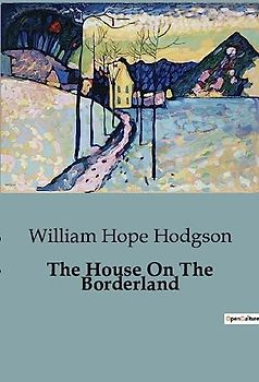 The House On The Borderland: An Evocative Blend of Horror, Science Fiction, and Cosmic Dread.