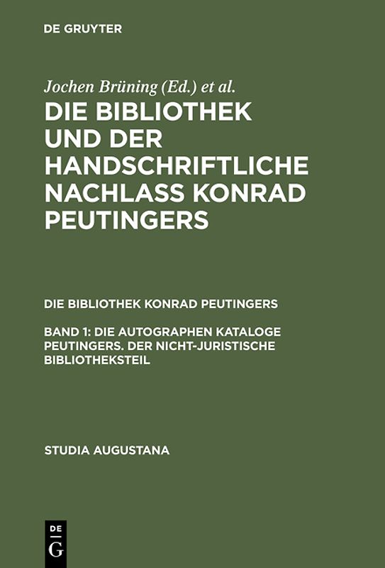 Die Bibliothek und der handschriftliche Nachlaß Konrad Peutingers.... / Die autographen Kataloge Peutingers. Der nicht-juristische Bibliotheksteil