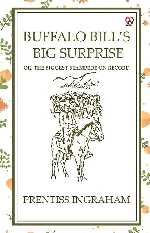 Buffalo Bill'S Big Surprise Or, The Biggest Stampede On Record