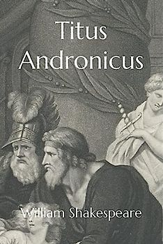Titus Andronicus by William Shakespeare