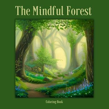 The Mindful Forest: 50 Woodland Paths, Streams and Patterned Coloring Pages for Teens and Adults. Mindfulness, Relaxation, Stress and Anxiety Relief. ... with Peaceful Forest Scenes. 8.5 x 8.5 Size
