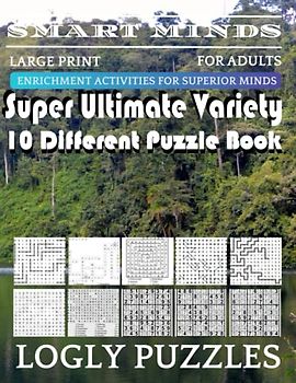 Smart Minds -Variety 10 Different Puzzle Book For Adults: Ultimate Variety Puzzles Large-Print Word Search, Word Maze .Word Spiral ,Word Angles, ... Crossword And Sudoku Easy , Medium And Hard