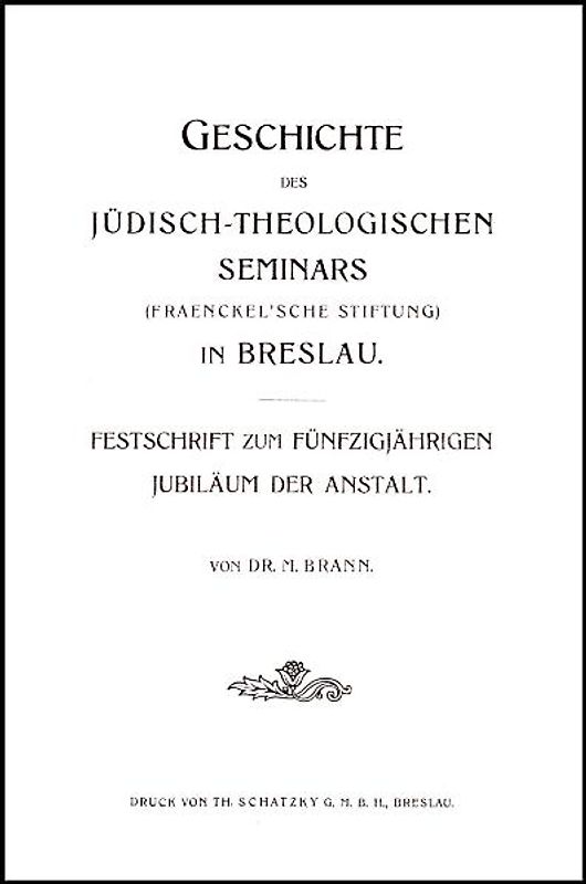 Geschichte des Jüdisch-Theologischen Seminars (Fraenckel'sche Stiftung) in Breslau.