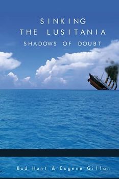 Sinking the Lusitania: Shadows of Doubt