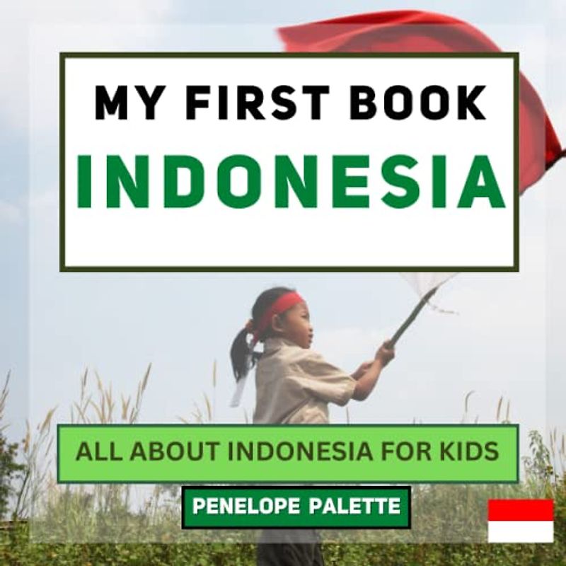 My First Book - Indonesia: All About Indonesia For Kids (My First Book - World Edition, Band 61)