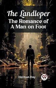 The Landloper The Romance of a Man on Foot
