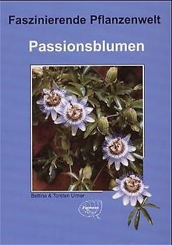 Passionsblumen. Faszinierende Pflanzenwelt