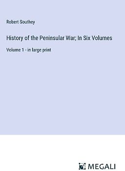 History of the Peninsular War; In Six Volumes