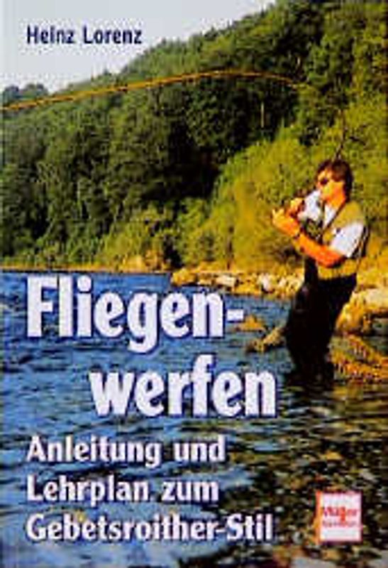 Fliegenwerfen. Anleitung und Lehrplan zum Gebetsroither-Stil