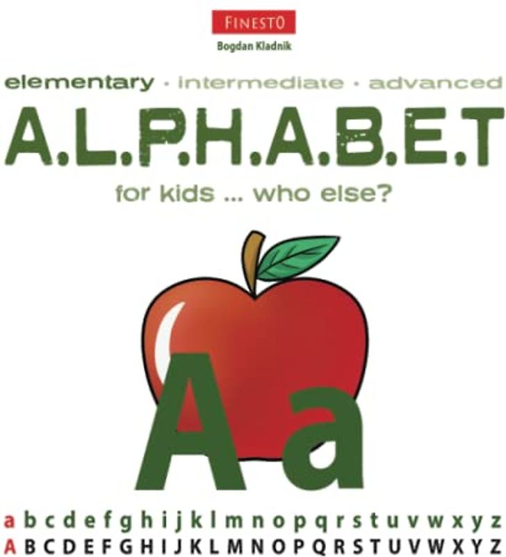 Elementary Alphabet: Elementary Alphabet for kids ... who else? (The Advanced Alphabet, Band 1)