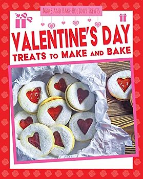 Valentine’s Day Treats to Make and Bake (Make and Bake Holiday Treats)